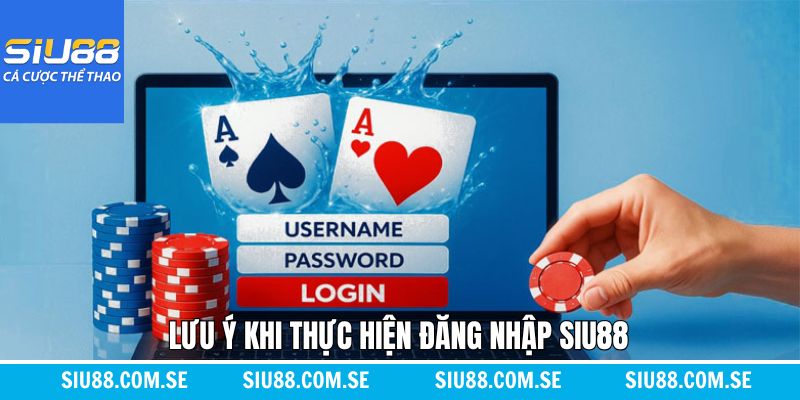 Những điều cần lưu ý khi đăng nhập tài khoản Siu88 thành công