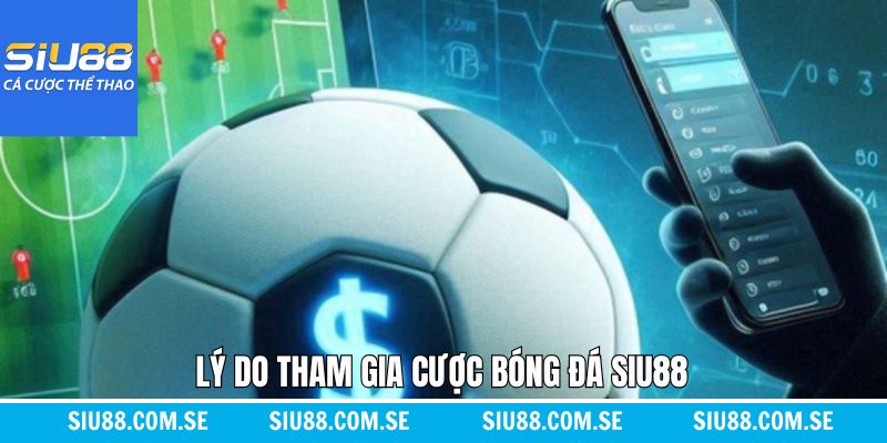 Những ưu điểm làm nên sức hút cho cược bóng đá tại Siu88